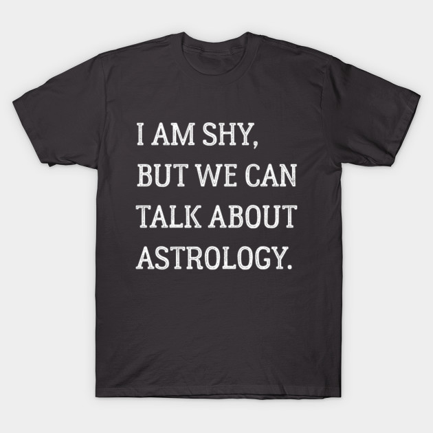 I am shy but we can talk about astrology